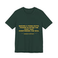 making a thing outta thangs is often the coup that overthrows the soul Tee - Gold on Forest