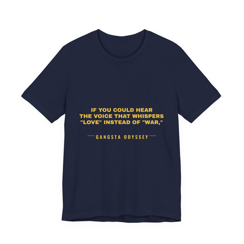 If you could hear the voice that whispers "love" instead of "war," Tee - Gold on Navy