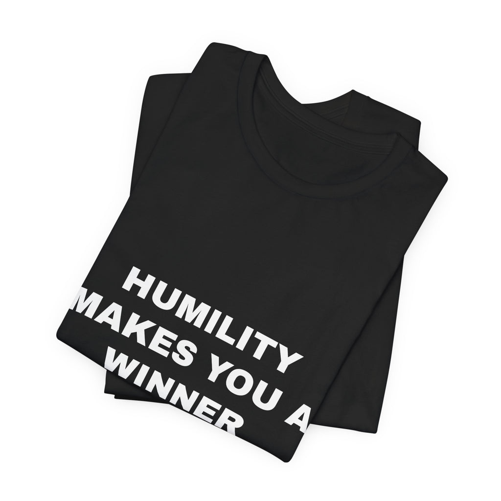 humility makes you a winner Tee - White on Black
