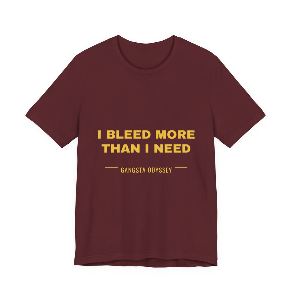 I bleed more than I need Tee - Gold on Burgundy