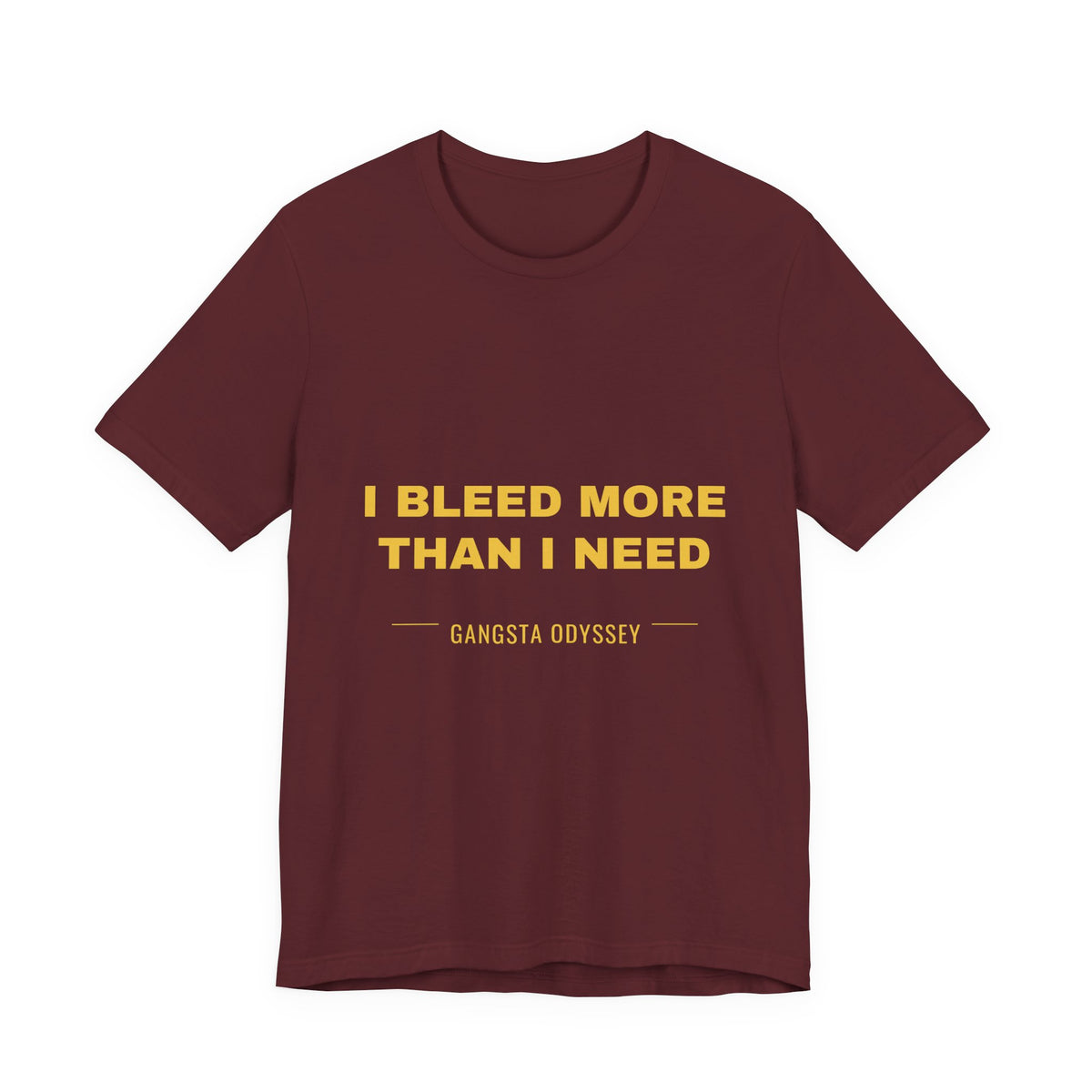 I bleed more than I need Tee - Gold on Burgundy