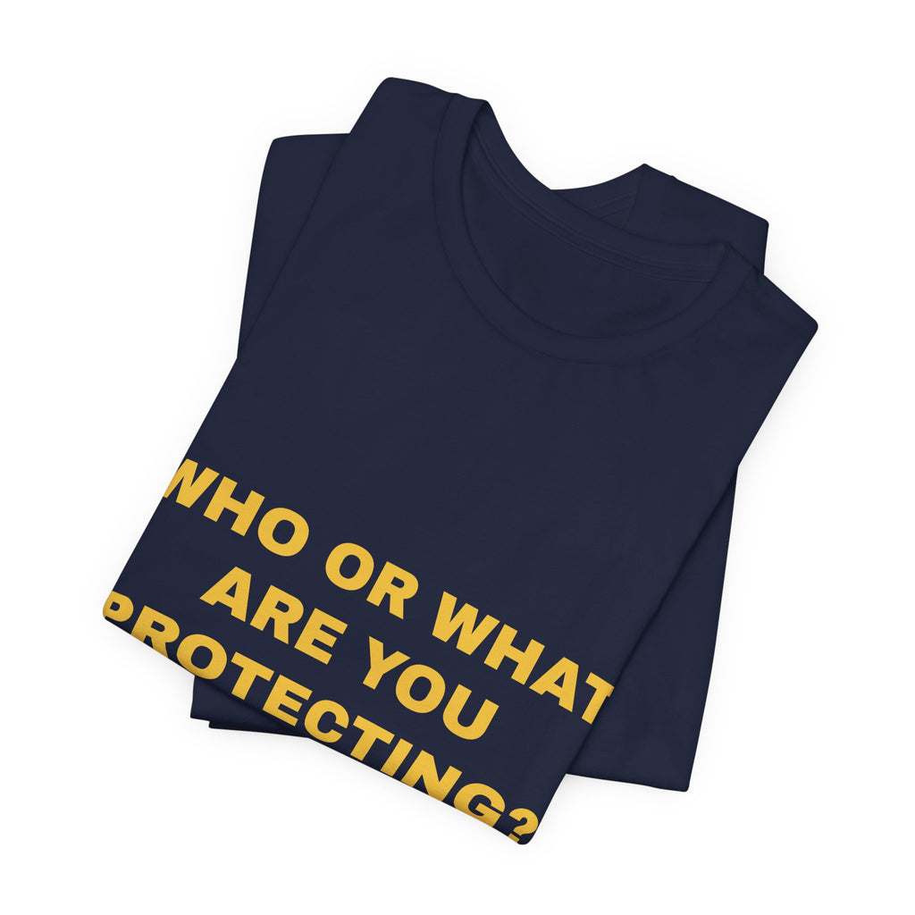 who or WHAT are you protecting? Tee - Gold on Navy