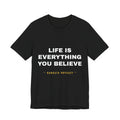 Life Is Everything You Believe Tee - White on Black
