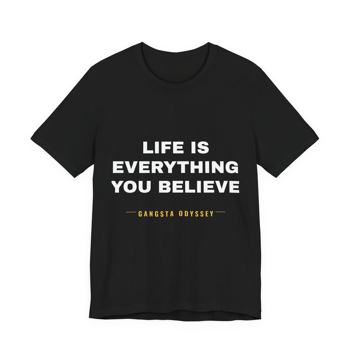Life Is Everything You Believe Tee - White on Black