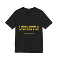 I hold high a love for life Tee - Gold on Black