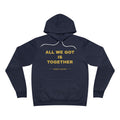 all we got is together Hoodie - Gold on Navy