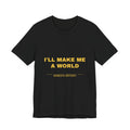 I'll Make Me A World Tee - Gold on Black
