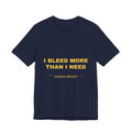 I bleed more than I need Tee - Gold on Navy