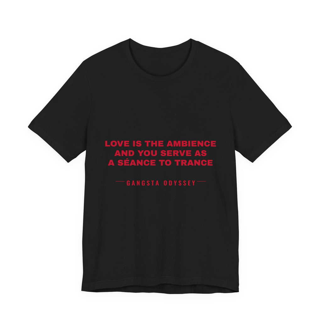 love is the ambience and you serve as a séance to trance Tee - Red on Black
