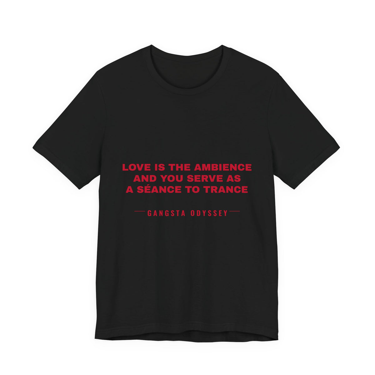 love is the ambience and you serve as a séance to trance Tee - Red on Black