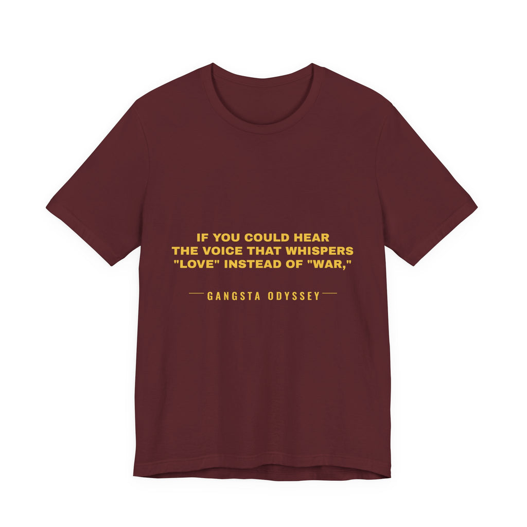 If you could hear the voice that whispers "love" instead of "war," Tee - Gold on Burgundy
