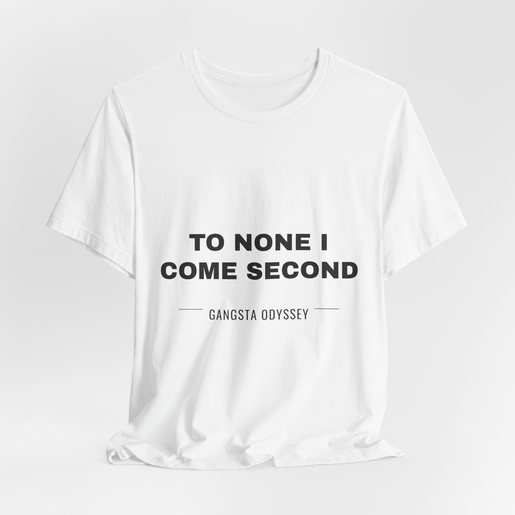 to none I come second Tee - Black on White