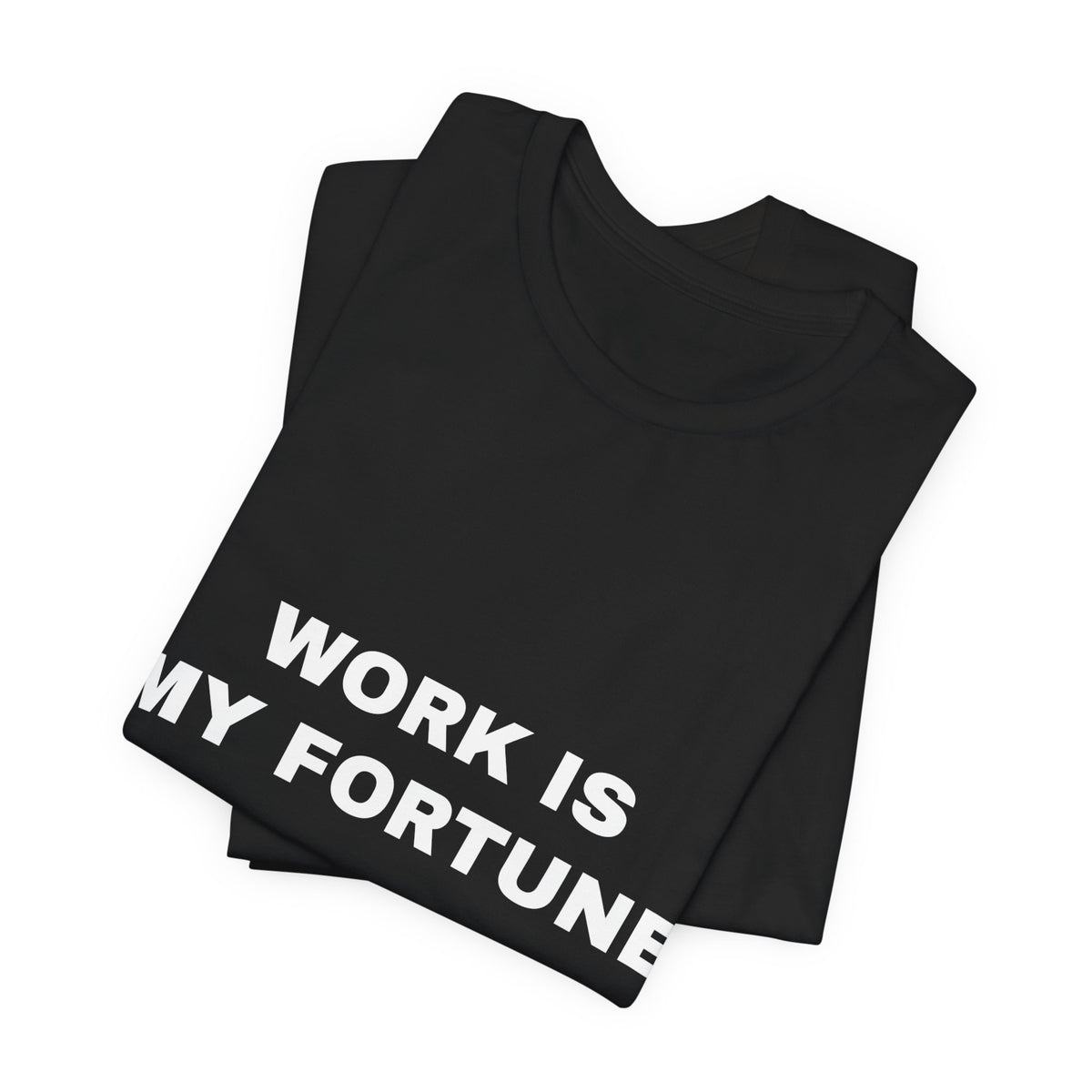 work is my fortune Tee - White on Black
