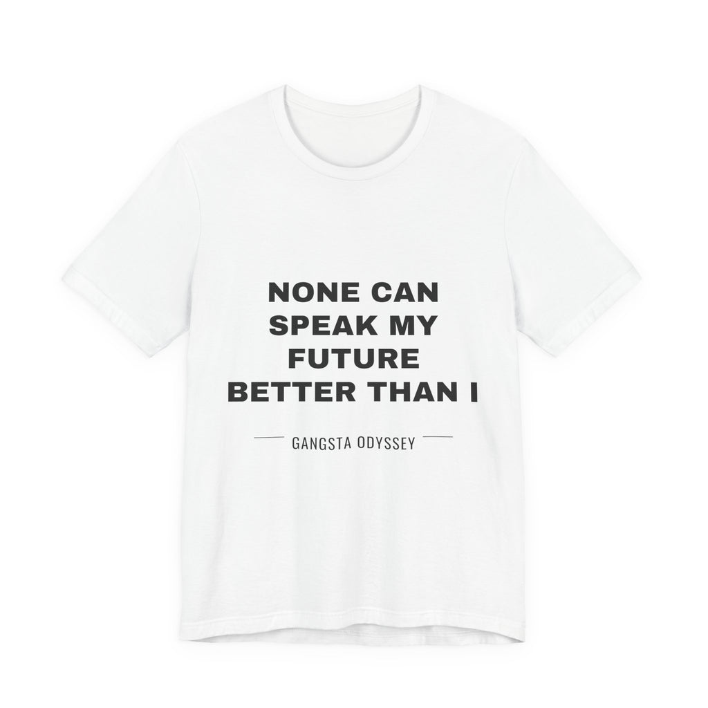 none can speak my future better than I Tee - Black on White