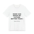 none can speak my future better than I Tee - Black on White