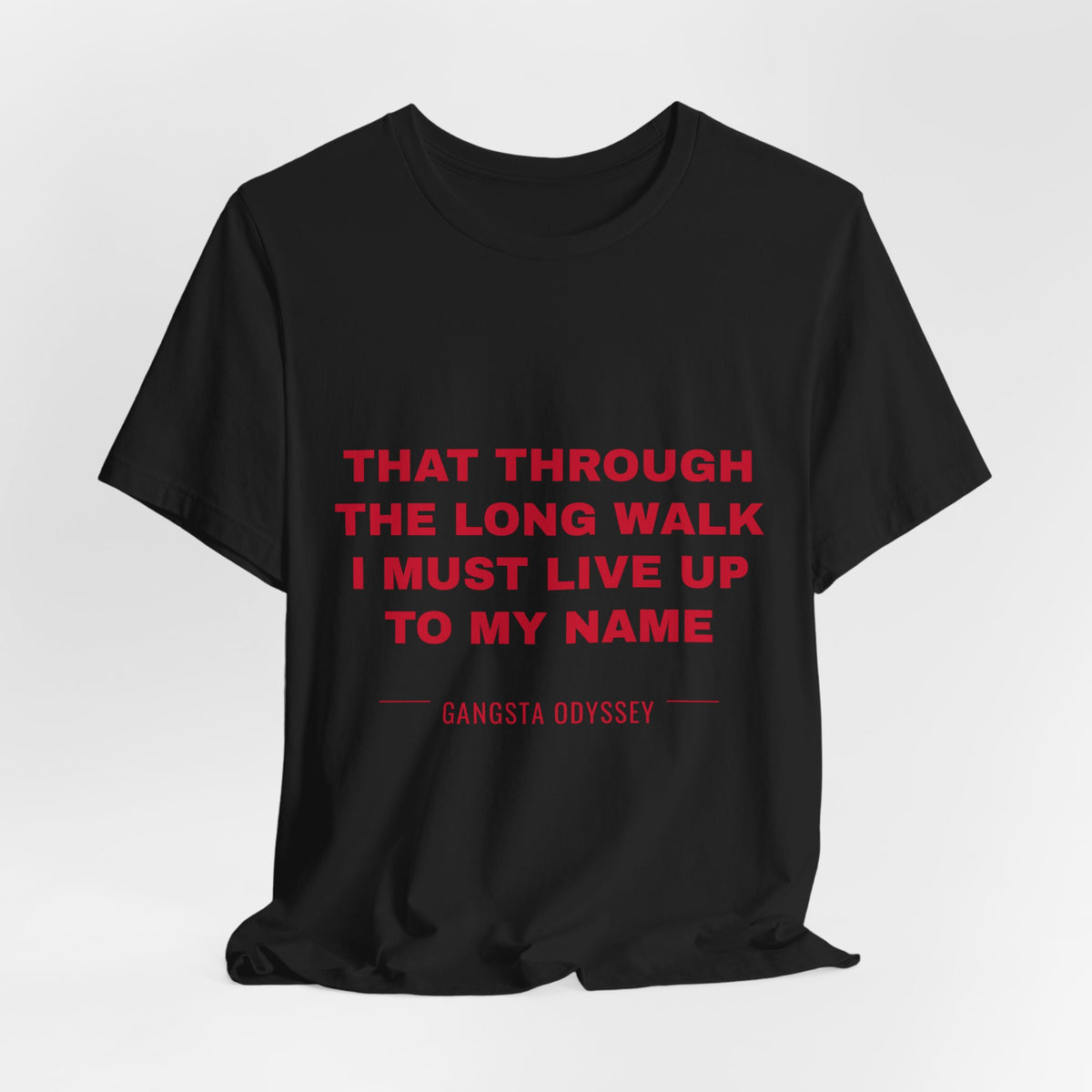 that through the long walk I must live up to my name Tee - Red on Black