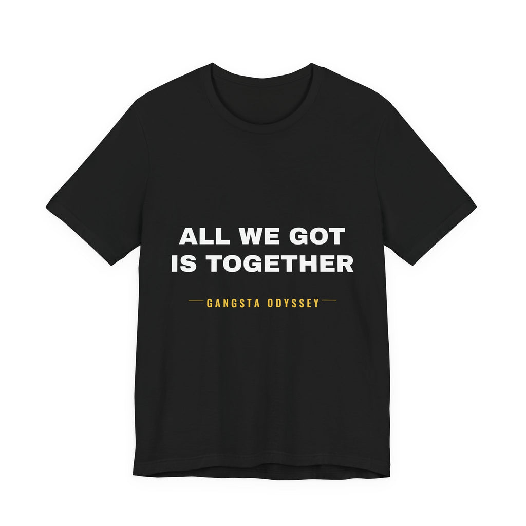 all we got is together Tee - White on Black
