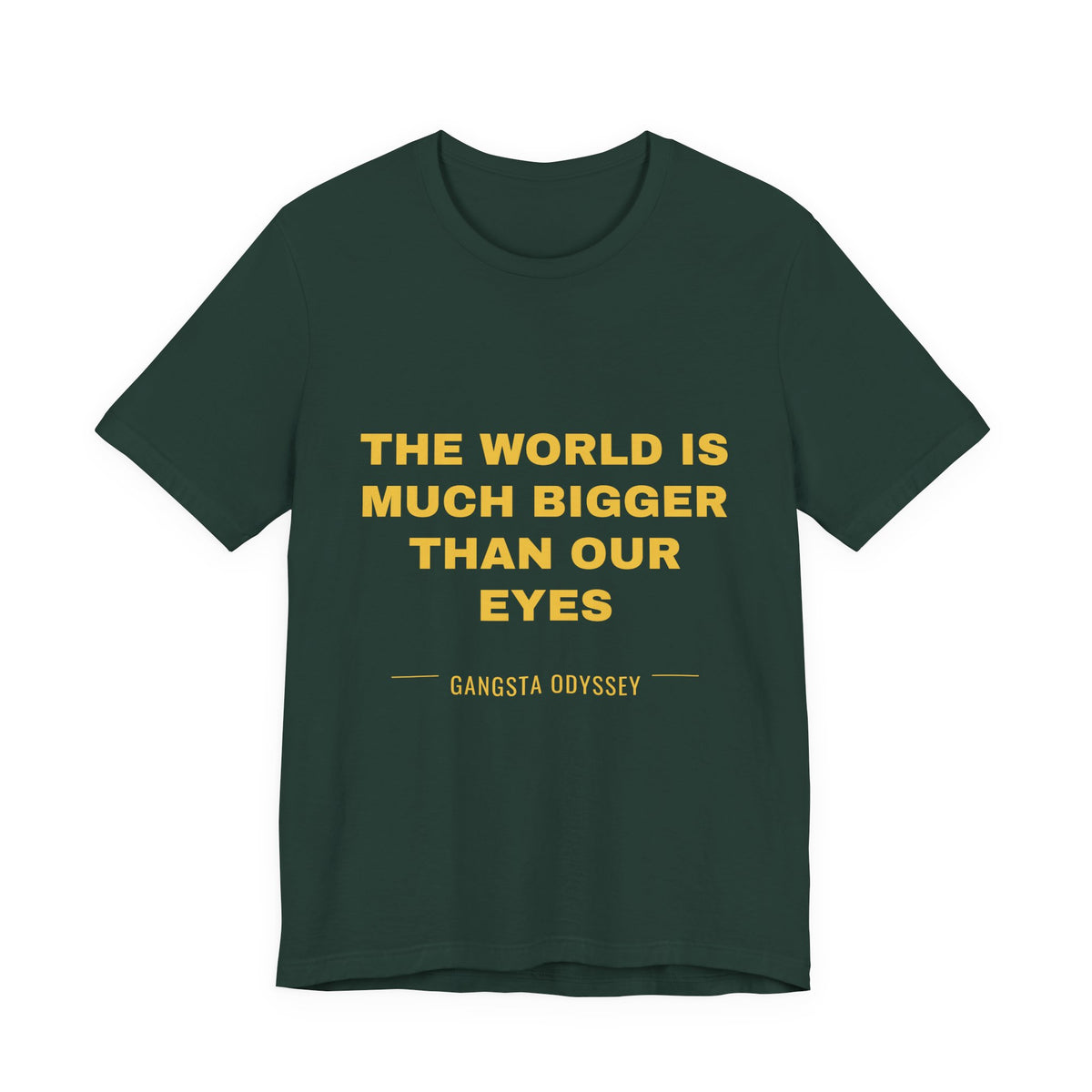 the world is much bigger than our eyes Tee - Gold on Forest