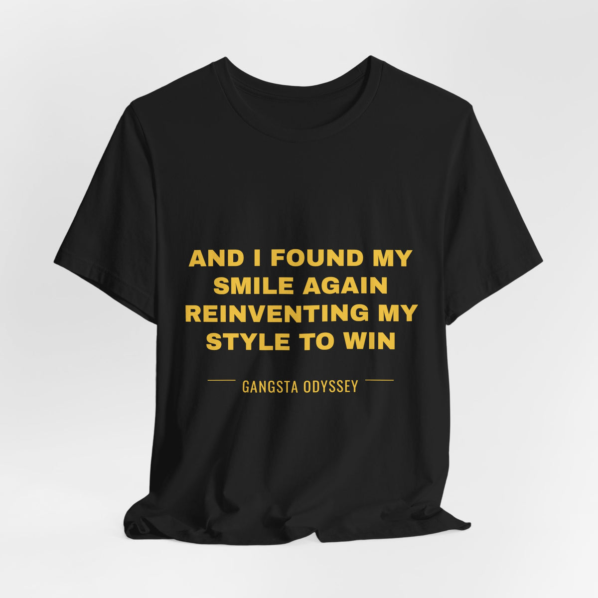 and I found my smile again reinventing my style to win Tee - Gold on Black