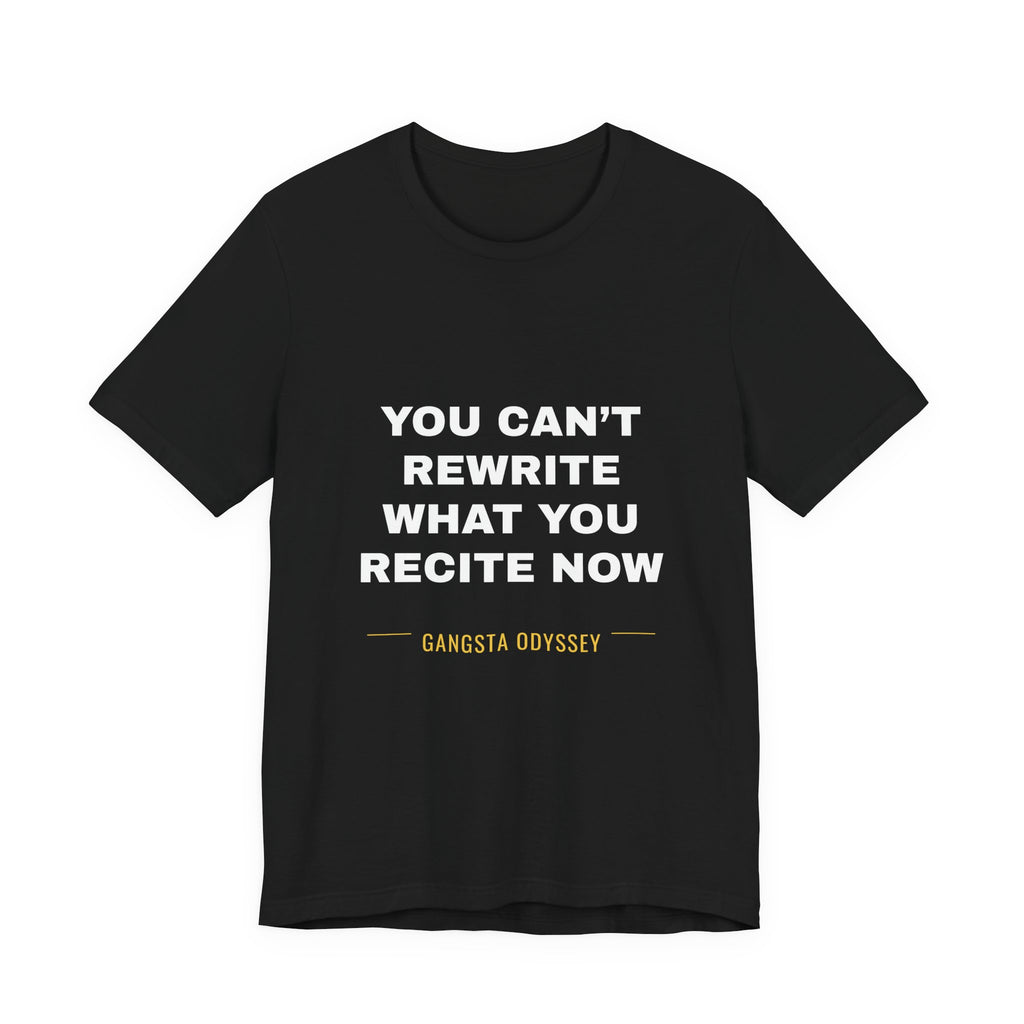 you can't rewrite what you recite now Tee - White on Black