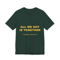 all we got is together Tee - Gold on Forest