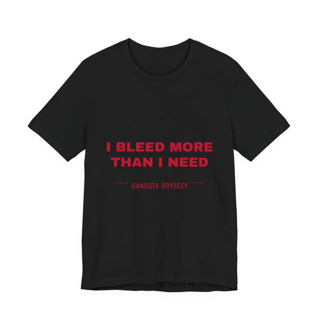 I bleed more than I need Tee - Red on Black