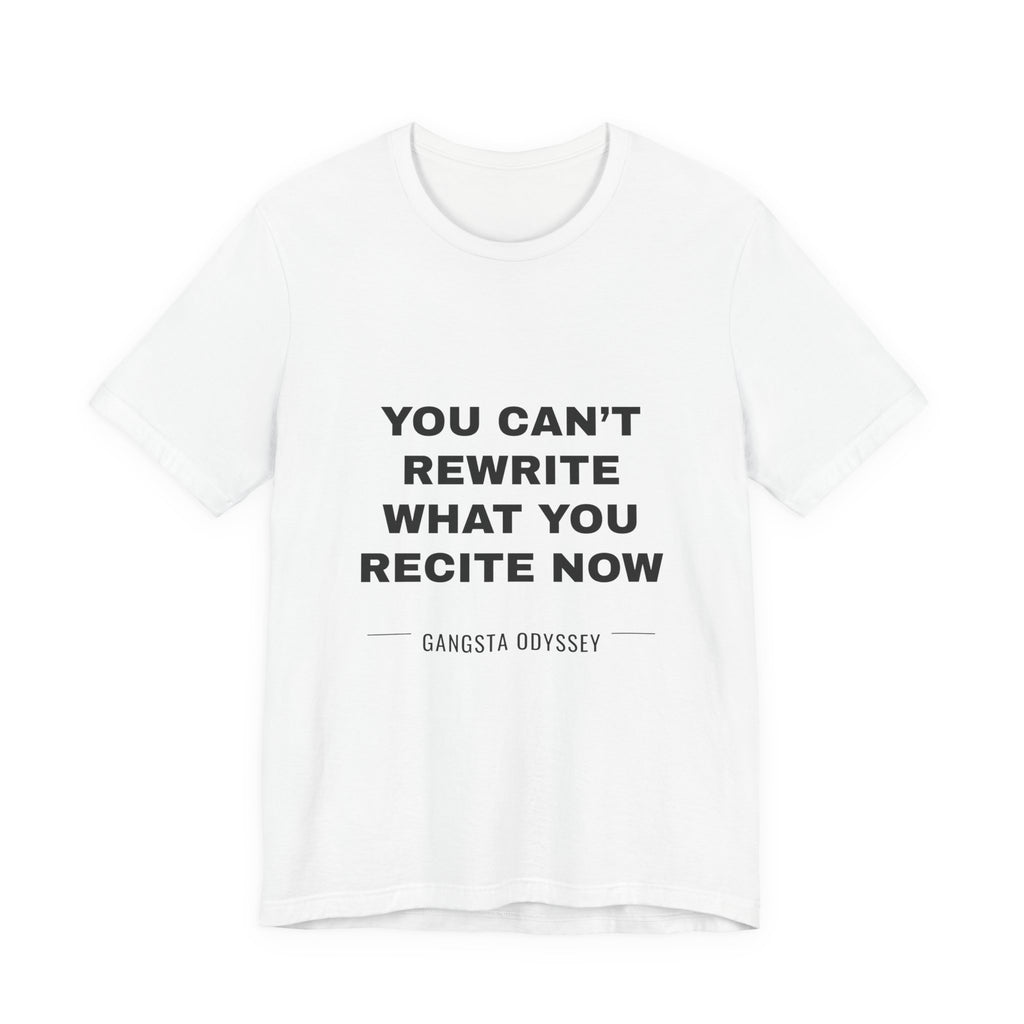 you can't rewrite what you recite now Tee - Black on White