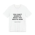 you can't rewrite what you recite now Tee - Black on White