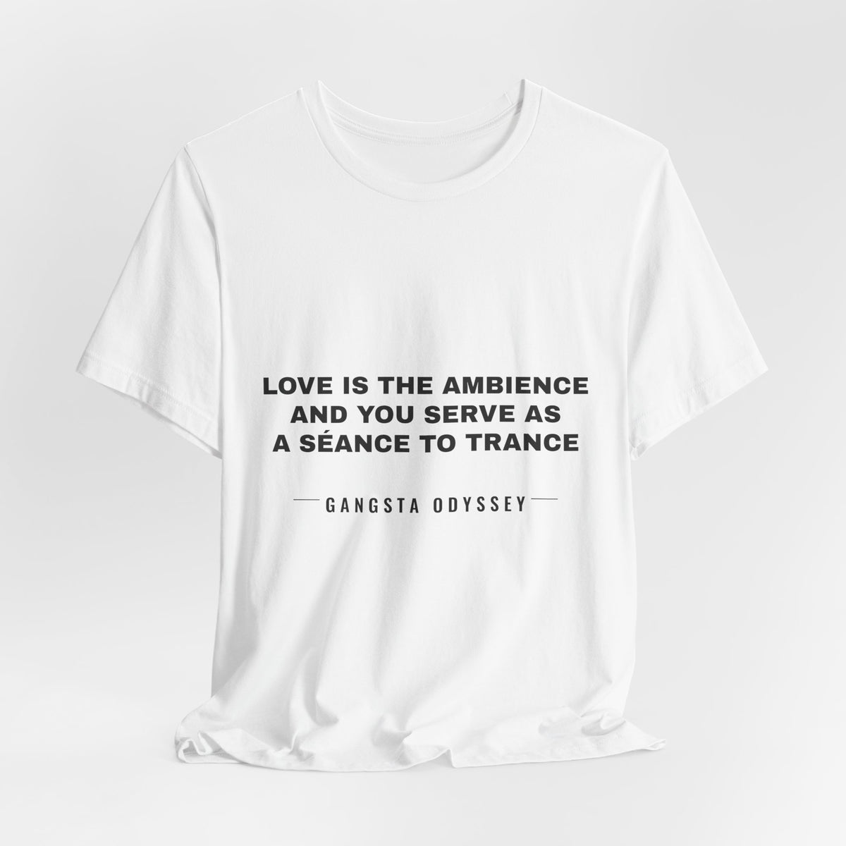 love is the ambience and you serve as a séance to trance Tee - Black on White