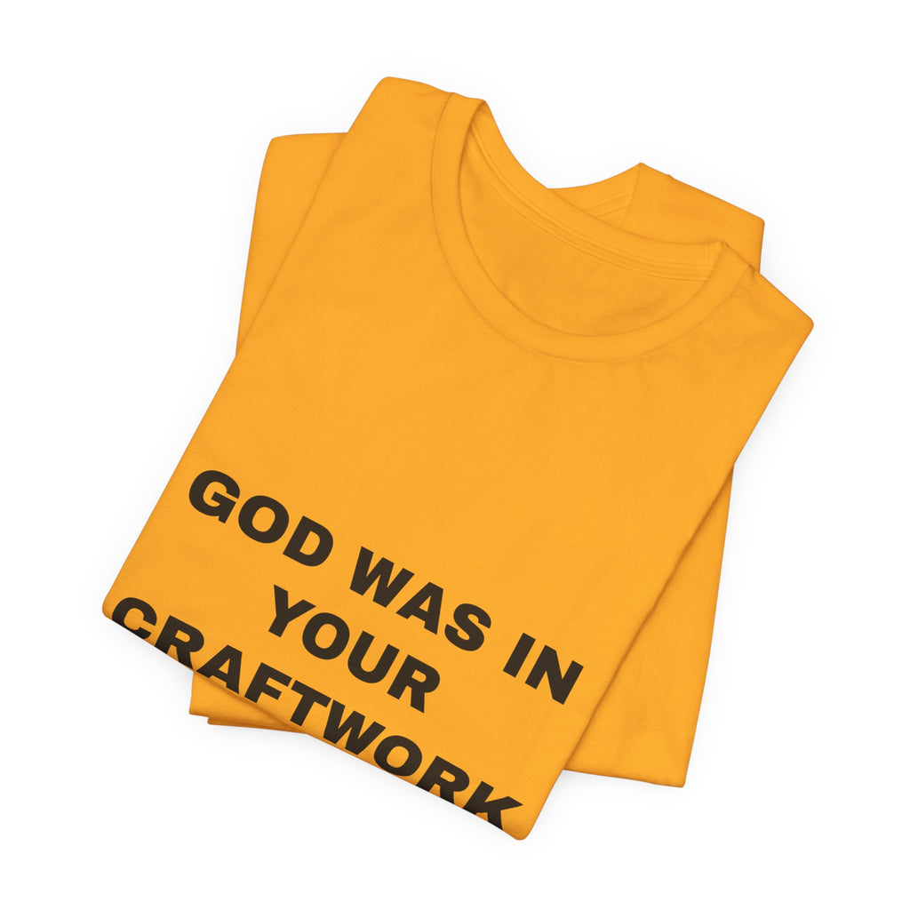 God was in your craftwork Tee - Black on Gold