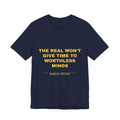 the real won't give time to worthless minds Tee - Gold on Navy