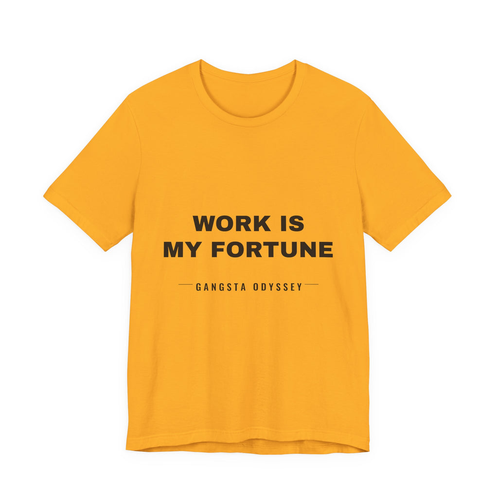 work is my fortune Tee - Black on Gold