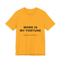 work is my fortune Tee - Black on Gold
