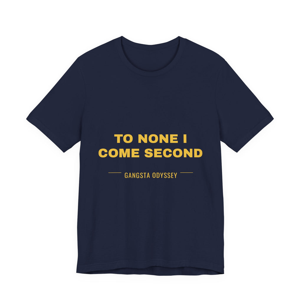 to none I come second Tee - Gold on Navy