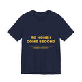 to none I come second Tee - Gold on Navy