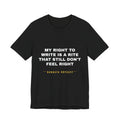 My right to write is a rite that still don't feel right Tee - White on Black
