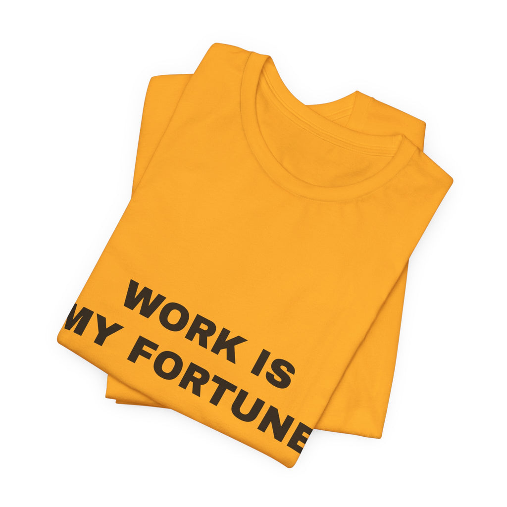 work is my fortune Tee - Black on Gold