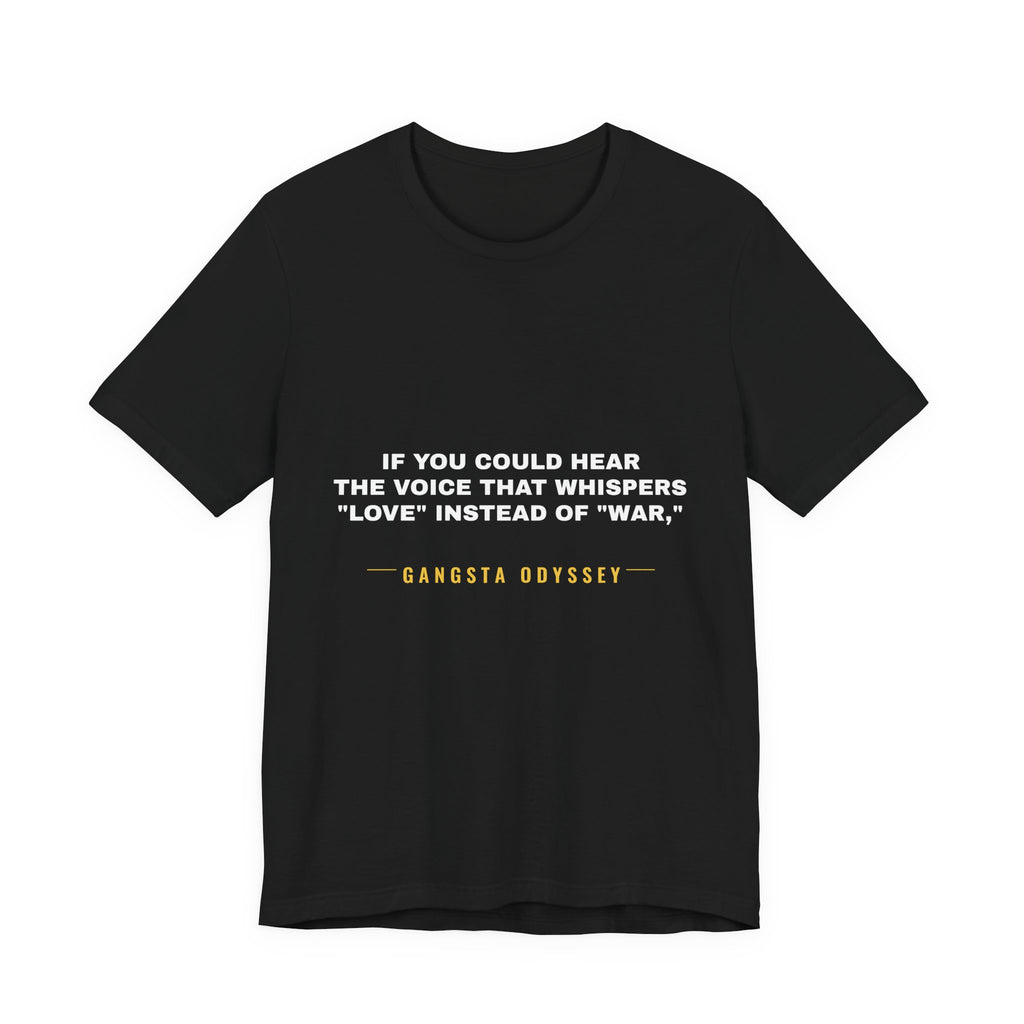 If you could hear the voice that whispers "love" instead of "war," Tee - White on Black