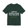 Life Is Everything You Believe Tee - White on Forest