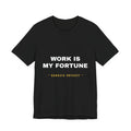 work is my fortune Tee - White on Black