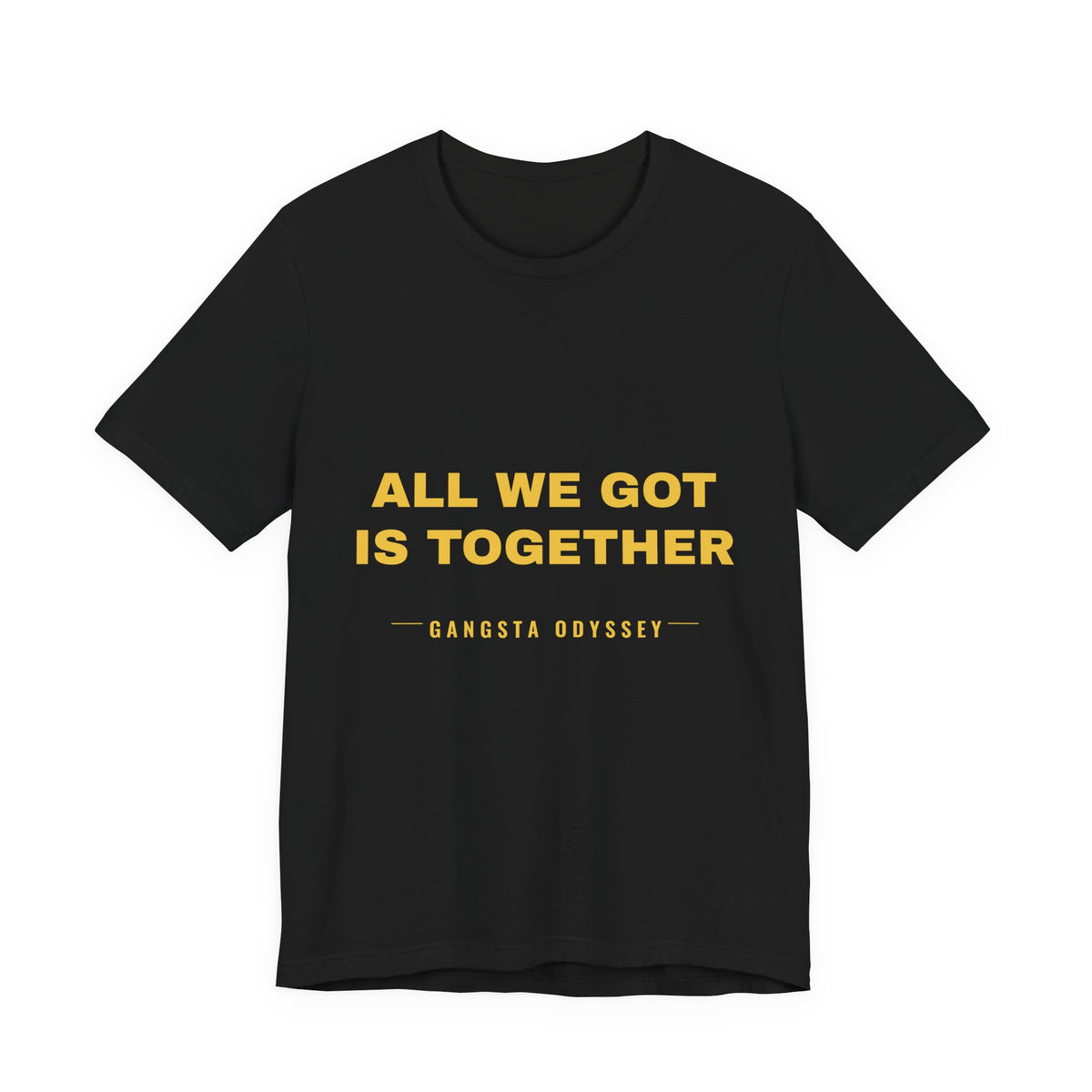 all we got is together Tee - Gold on Black