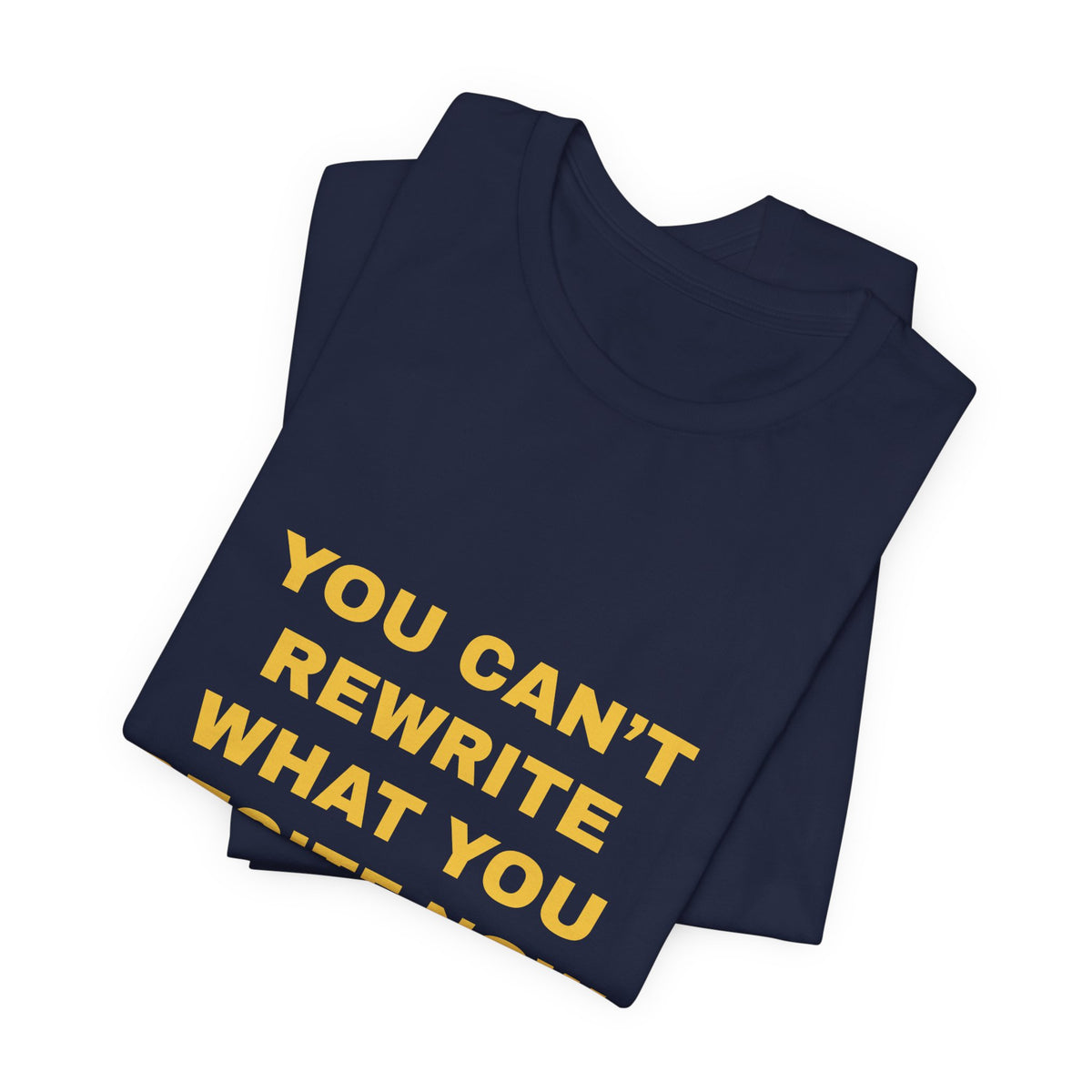 you can't rewrite what you recite now Tee - Gold on Navy
