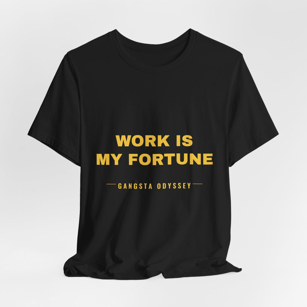 work is my fortune Tee - Gold on Black