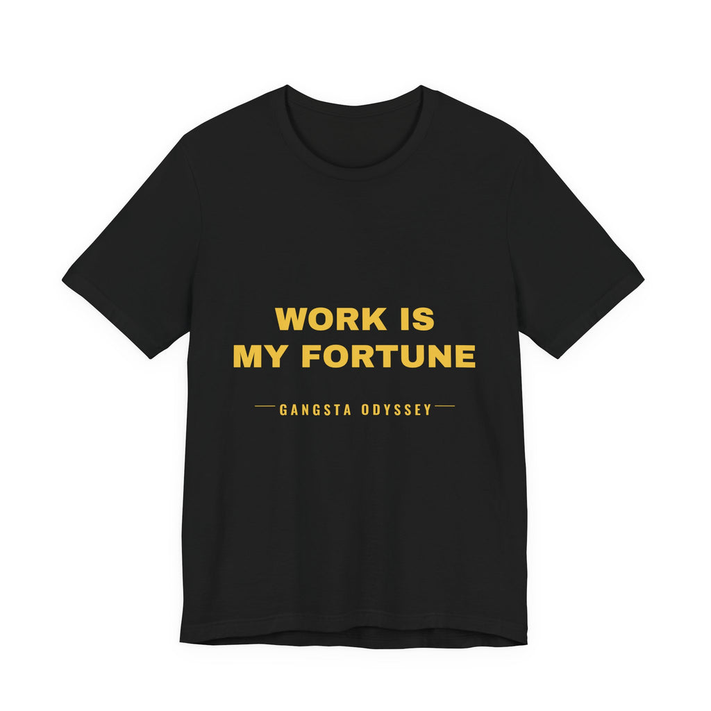 work is my fortune Tee - Gold on Black