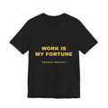 work is my fortune Tee - Gold on Black