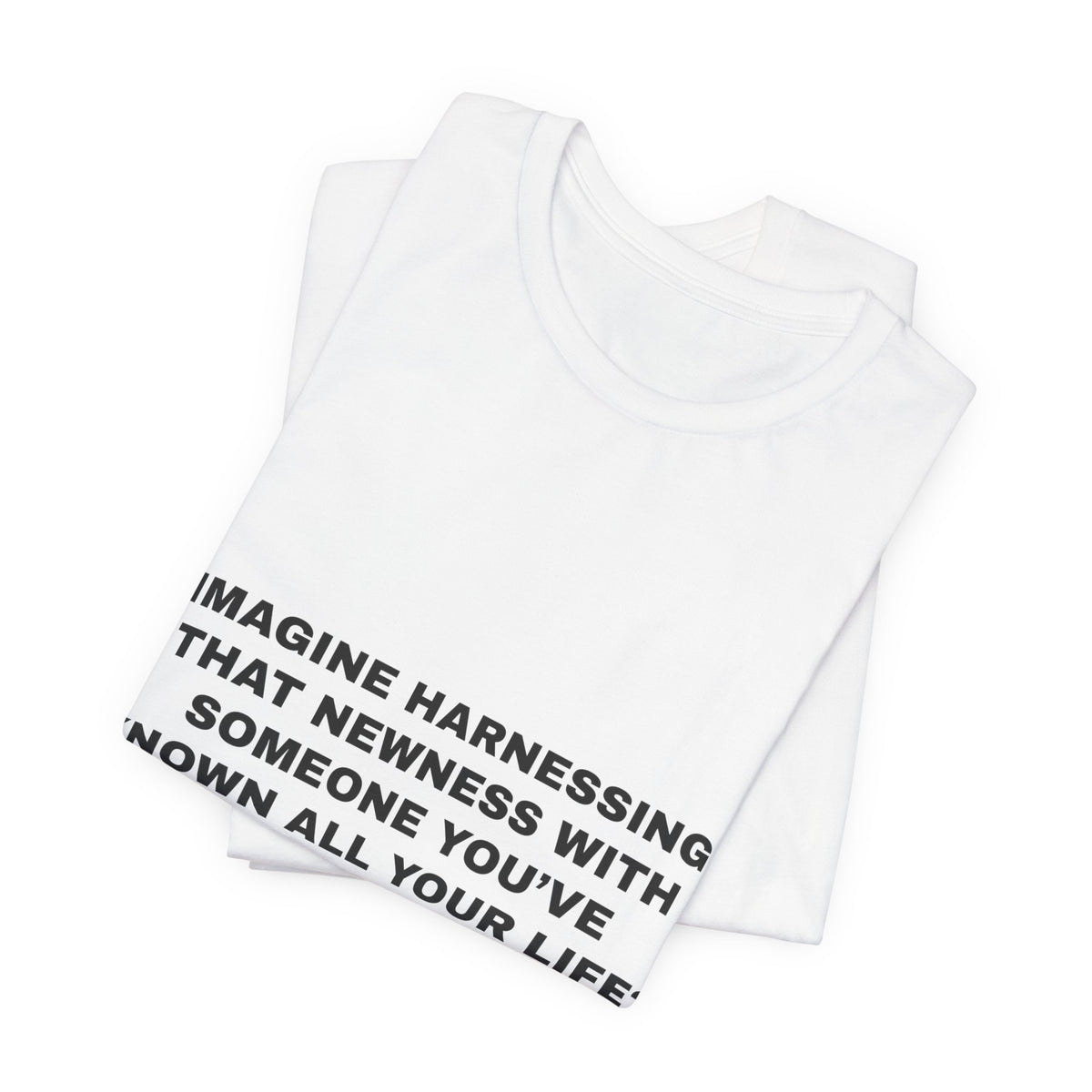imagine harnessing that newness with someone you've known all your life? Tee - Black on White