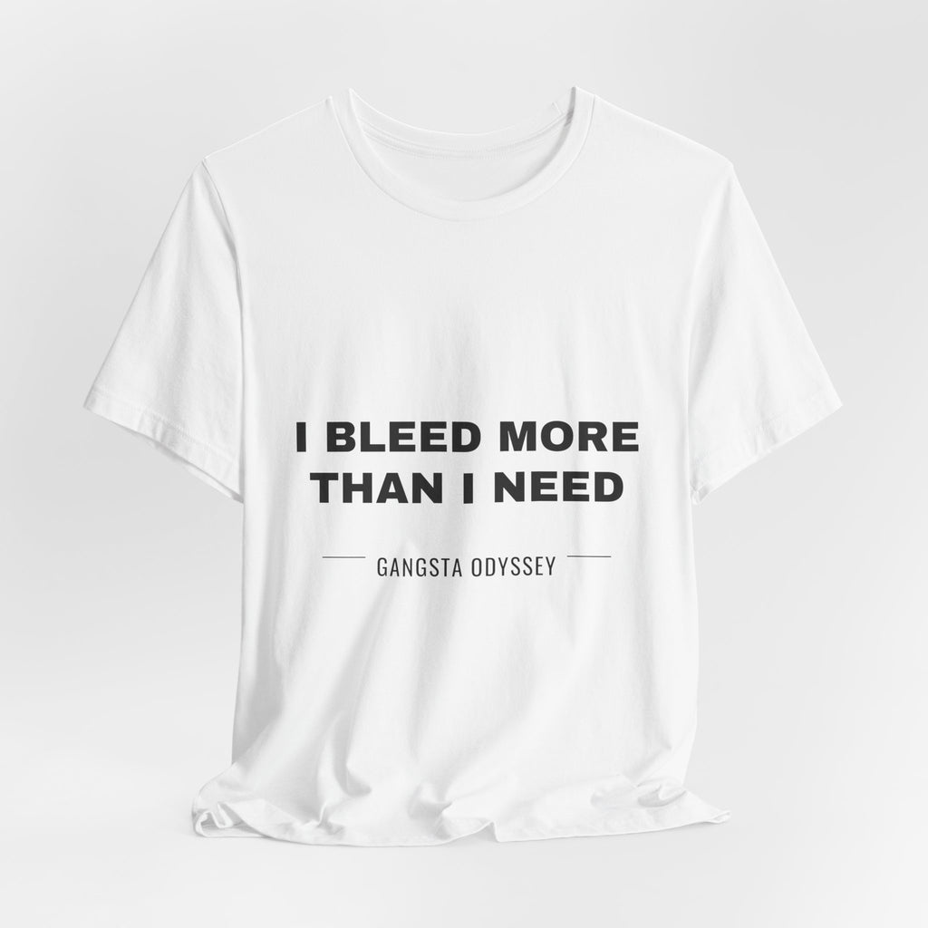 I bleed more than I need Tee - Black on White