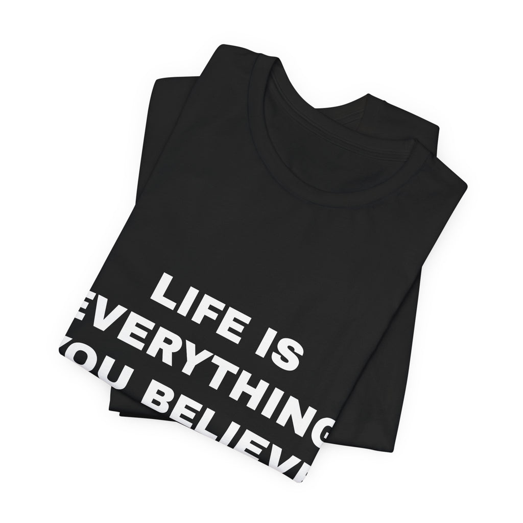 Life Is Everything You Believe Tee - White on Black