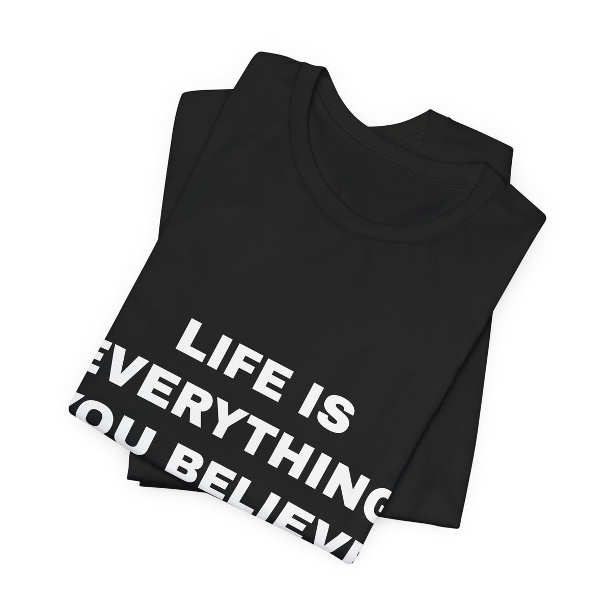 Life Is Everything You Believe Tee - White on Black