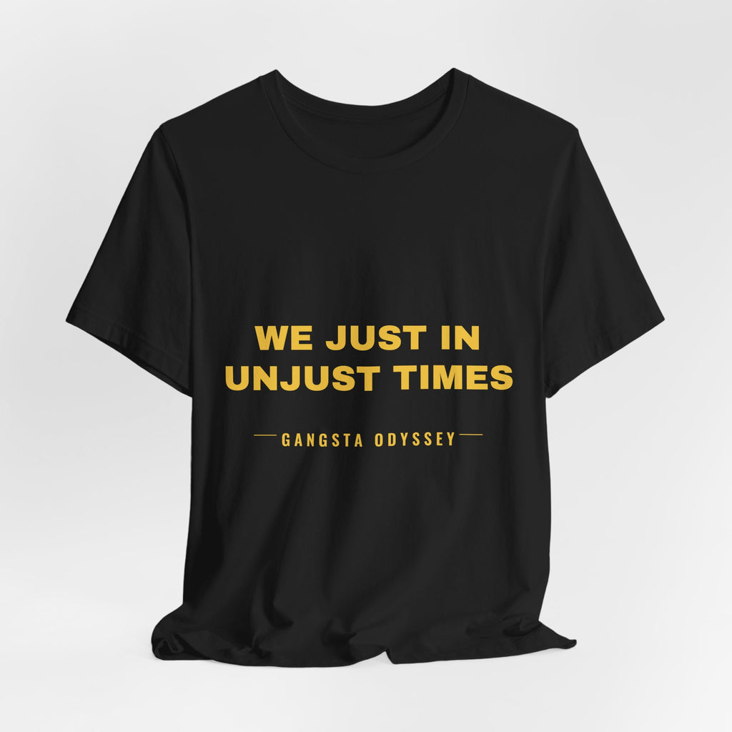 We just in unjust times. Tee - Gold on Black